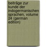 Beiträge Zur Kunde Der Indogermanischen Sprachen, Volume 24 (German Edition) by Bezzenberger Adalbert