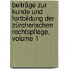 Beiträge Zur Kunde Und Fortbildung Der Zürcherischen Rechtspflege, Volume 1 by Unknown