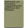 Belthandros und Chrysantza.: Vulgargriechisches Gedicht aus dem Mittelalter . door Ellissen Adolf