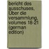 Bericht Des Ausschuses, Über Die Versammlung, Volumes 18-21 (German Edition)