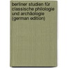 Berliner Studien für classische Philologie und Archäologie (German Edition) by Dieckmann Oskar