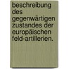 Beschreibung des gegenwärtigen Zustandes der Europäischen Feld-Artillerien. by G[Eorg] A[Lbano Von] Jacobi