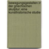 Bewegungsgestalten in der griechischen Skulptur; eine Kunsthistorische Studie door Hahr