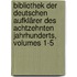 Bibliothek Der Deutschen Aufklärer Des Achtzehnten Jahrhunderts, Volumes 1-5