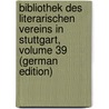 Bibliothek Des Literarischen Vereins in Stuttgart, Volume 39 (German Edition) door Verein In Stuttgart Literarischer
