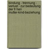 Bindung - Trennung - Verlust - Zur Bedeutung Der Fr Hen Mutter-Kind-Beziehung door Ute Brast