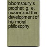 Bloomsbury's Prophet: G. E. Moore and the Development of His Moral Philosophy door Tom Regan