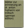 Blätter Zur Erinnerung an Dr. Anton Freiherrn Von Tröltsch (German Edition) by Unknown