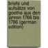 Briefe Und Aufsätze Von Goethe Aus Den Jahren 1766 Bis 1786 (German Edition)