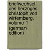 Briefwechsel Des Herzoges Christoph Von Wirtemberg, Volume 1 (German Edition) by Ernst Viktor