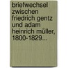 Briefwechsel Zwischen Friedrich Gentz und Adam Heinrich Müller, 1800-1829... door Friedrich Von Gentz
