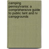 Camping Pennsylvania: A Comprehensive Guide To Public Tent And Rv Campgrounds door Bob Frye