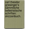 Carl Theodor Griesinger's Sämmtliche belletristische Schriften: Skizzenbuch. door Carl Theodor Griesinger