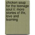 Chicken Soup For The Teenage Soul Ii: More Stories Of Life, Love And Learning