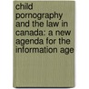 Child Pornography and the Law in Canada: A New Agenda for the Information Age door Sara M. Smith