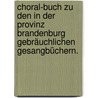 Choral-Buch zu den in der Provinz Brandenburg gebräuchlichen Gesangbüchern. door August Gottfried Ritter