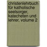 Christenlehrbuch Für Katholische Seelsorger, Katecheten Und Lehrer, Volume 2 door Joseph Socher