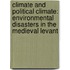 Climate and Political Climate: Environmental Disasters in the Medieval Levant