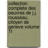 Collection complete des oeuvres de J.J. Rousseau, citoyen de Geneve Volume 11 by Rousseau 1712-1778