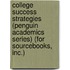 College Success Strategies (Penguin Academics Series) (For Sourcebooks, Inc.)