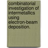 Combinatorial Investigation of Intermetallics Using Electron-Beam Deposition. door Hiroyuki Oguchi