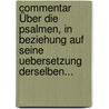 Commentar Über Die Psalmen, In Beziehung Auf Seine Uebersetzung Derselben... door Wilhelm Martin Leberecht de Wette