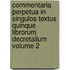 Commentaria Perpetua in Singulos Textus Quinque Librorum Decretalium Volume 2