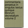 Commentaria Perpetua in Singulos Textus Quinque Librorum Decretalium Volume 2 door Emanuel Gonz T. Llez