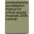 Comprehensive Accreditation Manual for Critical Access Hospitals 2008: Camcah