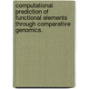 Computational Prediction of Functional Elements Through Comparative Genomics. door Xu Ling