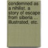 Condemned as a Nihilist. A story of Escape from Siberia ... Illustrated, etc.