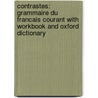 Contrastes: Grammaire Du Francais Courant with Workbook and Oxford Dictionary door Denise Rochat