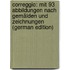 Correggio: Mit 93 Abbildungen Nach Gemälden Und Zeichnungen (German Edition)