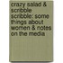 Crazy Salad & Scribble Scribble: Some Things about Women & Notes on the Media