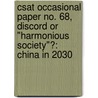 Csat Occasional Paper No. 68, Discord or "Harmonious Society"?: China in 2030 door John P. Geis