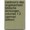Cædmon's Des Angelsachsen Biblische Dichtungen, Volumes 1-2 (German Edition) door Caedmon