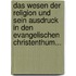 Das Wesen Der Religion Und Sein Ausdruck In Den Evangelischen Christenthum...