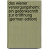 Das Wiener Versorgungsheim: Ein Gedenkschrift Zur Eröffnung (German Edition) door Dont Jakob