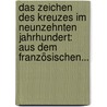 Das Zeichen Des Kreuzes Im Neunzehnten Jahrhundert: Aus Dem Französischen... door Jean Joseph Gaume