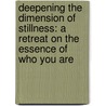 Deepening the Dimension of Stillness: A Retreat on the Essence of Who You Are door Eckhart Tolle