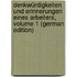 Denkwürdigkeiten Und Erinnerungen Eines Arbeiters, Volume 1 (German Edition)