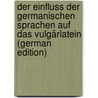 Der Einfluss der germanischen Sprachen auf das Vulgärlatein (German Edition) door Brüch Joseph