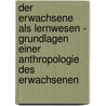 Der Erwachsene als Lernwesen - Grundlagen einer Anthropologie des Erwachsenen door Markus Hubner