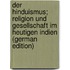 Der Hinduismus; Religion und Gesellschaft im heutigen Indien (German Edition)
