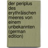 Der Periplus Des Erythräischen Meeres Von Einem Unbekannten (German Edition) door Theodor Dietrich Heinrich