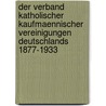 Der Verband Katholischer Kaufmaennischer Vereinigungen Deutschlands 1877-1933 by Veronika Laufen