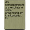 Der homöopathische Arzneischatz in seiner Anwendung am Krankenbette.: Für . door Hirschel B.