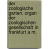 Der zoologische Garten: Organ der Zoologischen Gesellschaft in Frankfurt A m. by Gesellschaft In Frankfurt A.M. Zoologische