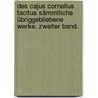 Des Cajus Cornelius Tacitus sämmtliche übriggebliebene Werke. Zweiter Band. door Publius Cornelius Tacitus