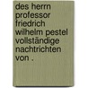 Des Herrn Professor Friedrich Wilhelm Pestel vollständige Nachtrichten von . door Wilhelm Pestel Friederich